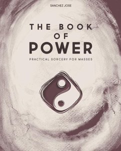 The Book of Power: Practical Sorcery for Masses - Jose, Sanchez