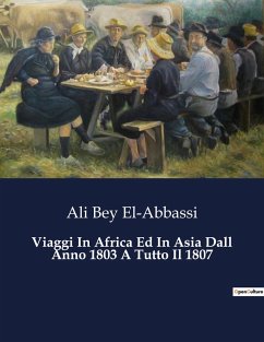 Viaggi In Africa Ed In Asia Dall Anno 1803 A Tutto Il 1807 - El-Abbassi, Ali Bey