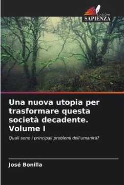 Una nuova utopia per trasformare questa società decadente Volume I - Bonilla, José