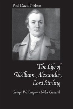 William Alexander Lord Stirling: George Washington's Noble General - Nelson, Paul David