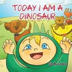 Today I Am a Dinosaur - Cadek, Shelly