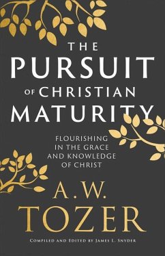 The Pursuit of Christian Maturity - Tozer, A W; Snyder, James L