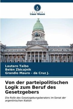 Von der parteipolitischen Logik zum Beruf des Gesetzgebers - Taibo, Lautaro;Zbicajnik, Belén;- da Cruz J., Grandio Mauro