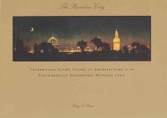 The Rainbow City: Celebrating Light, Color, and Architecture at the Pan-American Exposition, Buffalo 1901 - Grant, Kerry S.