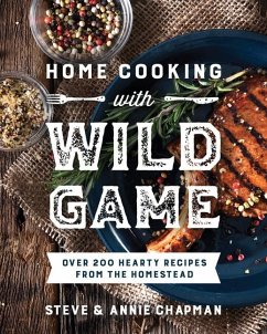 Home Cooking with Wild Game - Chapman, Steve; Chapman, Annie