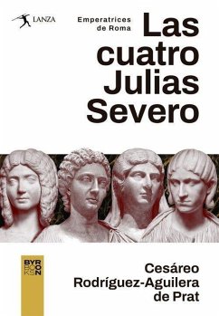 Las cuatro Julias Severo : emperatrices de Roma - Aguilera de Prat, Cesáreo R.