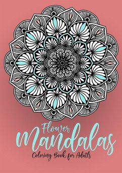 Flower Mandalas Coloring Book for Adults - Publishing, Monsoon;Grafik, Musterstück