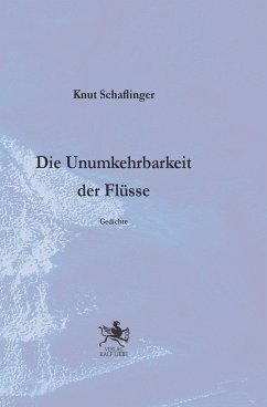 Die Unumkehrbarkeit der Flüsse - Schaflinger, Knut