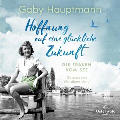 Hoffnung auf eine glückliche Zukunft / Die Frauen vom See Bd.1 (MP3-Download) - Hauptmann, Gaby