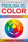 El Pequeño Libro de la Psicología del Color: Descubre el Significado de los Colores y Cómo Influyen en las Personas (eBook, ePUB)