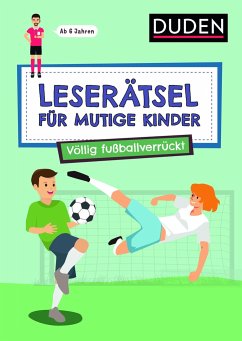 Leserätsel für mutige Kinder - Völlig fußballverrückt - ab 7 Jahren - Eck, Janine;Rogler, Ulrike