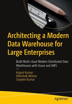Architecting a Modern Data Warehouse for Large Enterprises - Kumar, Anjani; Kumar, Sanjeev; Mishra, Abhishek