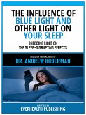 The Influence Of Blue Light And Other Light On Your Sleep - Based On The Teachings Of Dr. Andrew Huberman (eBook, ePUB)