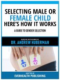 Selecting Male Or Female Child Here's How It Works - Based On The Teachings Of Dr. Andrew Huberman (eBook, ePUB)