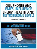 Cell Phones And Emfs Influence Sperm Health And Testosterone Levels - Based On The Teachings Of Dr. Andrew Huberman (eBook, ePUB)