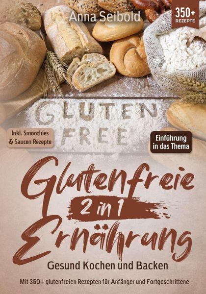 Glutenfreie Ernährung 2 in 1 - Gesund Kochen und Backen (eBook, ePUB) Glutenfreie Ernährung 2 in 1 - Gesund Kochen und Backen (eBook, ePUB)