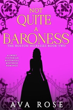 Not Quite a Baroness (The Boston Heiresses, #2) (eBook, ePUB) - Rose, Ava