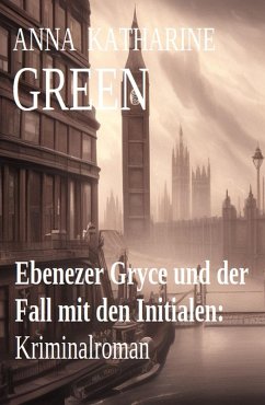 Ebenezer Gryce und der Fall mit den Initialen: Kriminalroman (eBook, ePUB) - Green, Anna Katharine