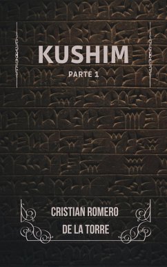 Kushim - Part 1 (eBook, ePUB) - de la Torre, Cristian Romero