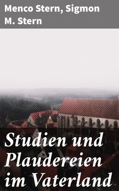 Studien und Plaudereien im Vaterland (eBook, ePUB) - Stern, Menco; Stern, Sigmon M.