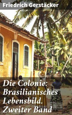 Die Colonie: Brasilianisches Lebensbild. Zweiter Band (eBook, ePUB) - Gerstäcker, Friedrich