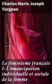 Le féminisme français I: L'émancipation individuelle et sociale de la femme (eBook, ePUB)