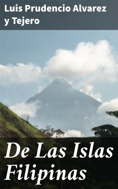 De Las Islas Filipinas (eBook, ePUB) - Alvarez y Tejero, Luis Prudencio