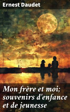 Mon frère et moi; souvenirs d'enfance et de jeunesse (eBook, ePUB) - Daudet, Ernest