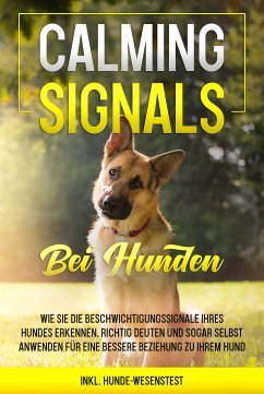 Calming Signals bei Hunden: Wie Sie die Beschwichtigungssignale Ihres Hundes erkennen, richtig deuten und sogar selbst anwenden für eine bessere Beziehung zu Ihrem Hund   inkl. Hunde-Wesenstest (eBook, ePUB) - Rittberg, Anna-Lena