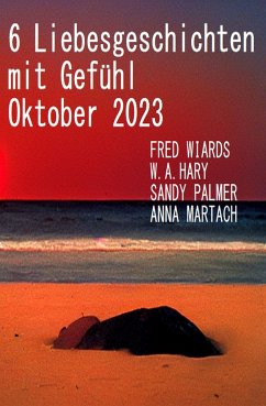 6 Liebesgeschichten mit Gefühl Oktober 2023 (eBook, ePUB) - Wiards, Fred; Palmer, Sandy; Hary, W. A.; Martach, Anna