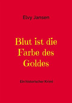 Blut ist die Farbe des Goldes (eBook, ePUB) - Jansen, Elvy