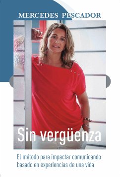 Sin vergüenza. El método para impactar comunicando basado en experiencias de una vida (eBook, ePUB) - Pescador, Mercedes