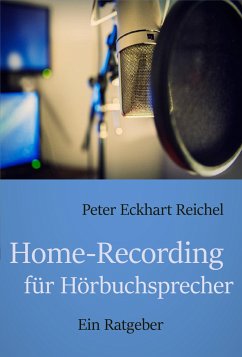 Home-Recording für Hörbuchsprecher (eBook, ePUB) - Eckhart Reichel, Peter