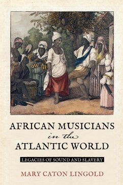 African Musicians in the Atlantic World (eBook, ePUB) - Lingold, Mary Caton
