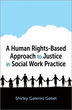 A Human Rights-Based Approach to Justice in Social Work Practice (eBook, ePUB) - Gatenio Gabel, Shirley