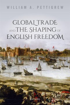 Global Trade and the Shaping of English Freedom (eBook, ePUB) - Pettigrew, William A.