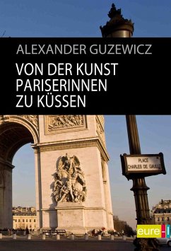 Von der Kunst Pariserinnen zu küssen (eBook, ePUB) - Guzewicz, Alexander