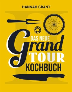 Das neue Grand Tour Kochbuch 2.0 (eBook, ePUB) - Grant, Hannah