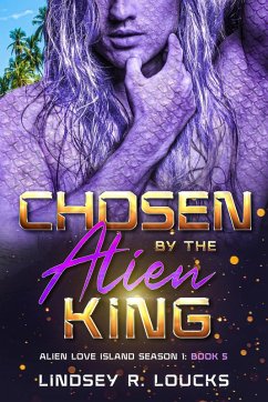 Chosen By the Alien King (Alien Love Island, #5) (eBook, ePUB) - Loucks, Lindsey R.