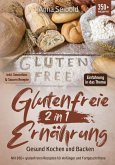 Glutenfreie Ernährung 2 in 1 - Gesund Kochen und Backen (eBook, ePUB)