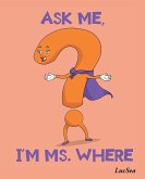 ASK ME, I'M MS. WHERE (eBook, ePUB)