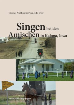 Singen bei den Amischen in Kalona, Iowa - Nußbaumer, Thomas;Dow, James R.