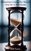 Intermittent Fasting For Women Over 50: A Brief Guide (eBook, ePUB)