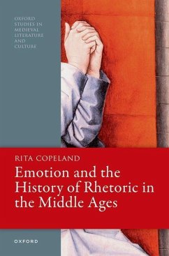 Emotion and the History of Rhetoric in the Middle Ages - Copeland, Rita (Professor of Classical Studies, English, and Compara