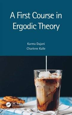 A First Course in Ergodic Theory - Dajani, Karma (Utrecht University, The Netherlands); Kalle, Charlene (Leiden University, The Netherlands)