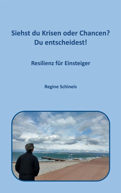 Siehst du Krisen oder Chancen? Du entscheidest! - Schineis, Regine