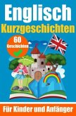 60 Kurzgeschichten auf Englisch   Ein zweisprachiges Buch auf Deutsch und Englisch   Ein Buch zum Erlernen der englische