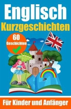 60 Kurzgeschichten auf Englisch   Ein zweisprachiges Buch auf Deutsch und Englisch   Ein Buch zum Erlernen der englische - de Haan, Auke