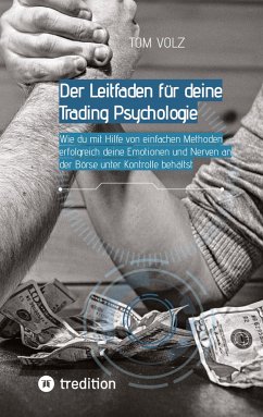 Der Leitfaden für deine Trading Psychologie - Volz, Tom