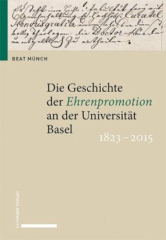 Die Geschichte der Ehrenpromotion an der Universität Basel 1823-2015 - Münch, Beat